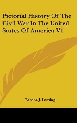 Pictorial History Of The Civil War In The United States Of America V1 by Lossing, Benson J.