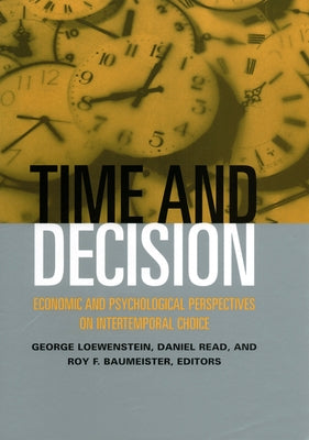 Time and Decision: Economic and Psychological Perspectives of Intertemporal Choice by Loewenstein, George