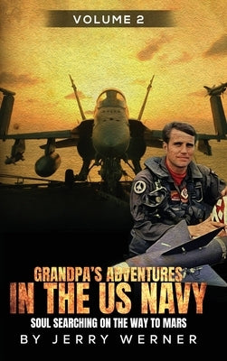 Grandpa's Adventures in the U.S. Navy: Soul Searching on the way to Mars - Volume 2 by Werner, Jerry