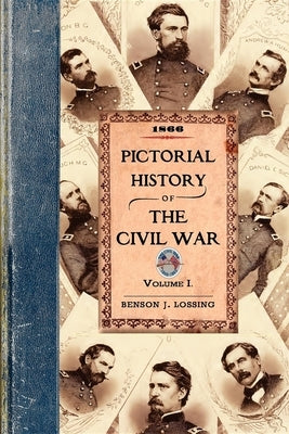 Pictorial History of the Civil War V1: Volume One by Lossing, Benson John