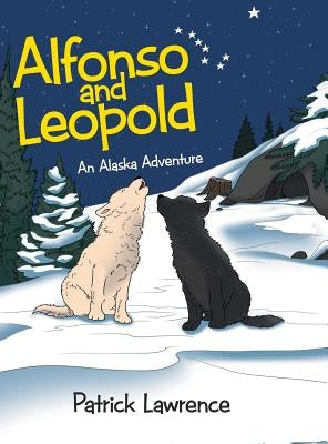 Alfonso and Leopold: An Alaska Adventure by Lawrence, Patrick