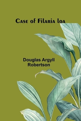 Case of Filaria loa by Argyll Robertson, Douglas