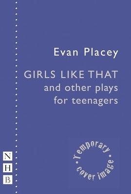 Girls Like That and Other Plays by Placey, Evan