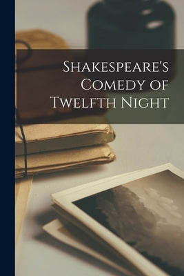 Shakespeare's Comedy of Twelfth Night by Anonymous