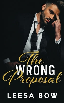 The Wrong Proposal by Bow, Leesa