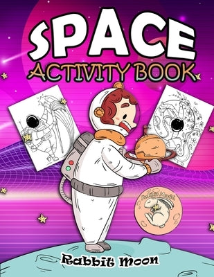 Space Activity Book: for Kids Ages 4-8: A Fun Kid Workbook Game For Learning, Solar System Coloring, Mazes, Word Search and More! by Moon, Rabbit