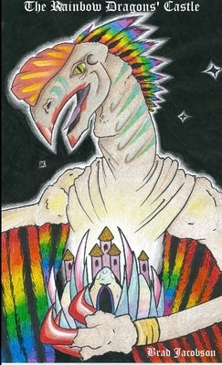 The Rainbow Dragons' Castle by Jacobson, Bradley J.