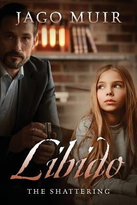 Libido: The Shattering by Muir, Jago