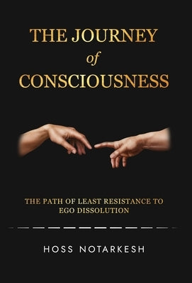 The Journey of Consciousness: The Path of Least Resistance to Ego Dissolution by Notarkesh, Hoss