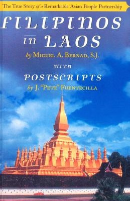 Filipinos in Laos: The True Story of a Remarkable Asian People Partnership by Fuentecilla, Jose V.