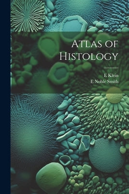 Atlas of Histology by Klein, E. 1844-1925