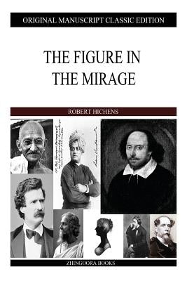 The Figure In The Mirage by Hichens, Robert