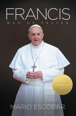 Francis: Man of Prayer by Escobar, Mario