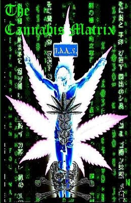 THE CANNABIS MATRIX (The Seshat Appendix): A Trilogy of Selected Essays of Ioannes, the Composer by Tafari, Ras Iadonis