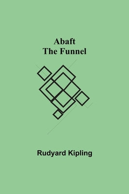 Abaft the Funnel by Kipling, Rudyard