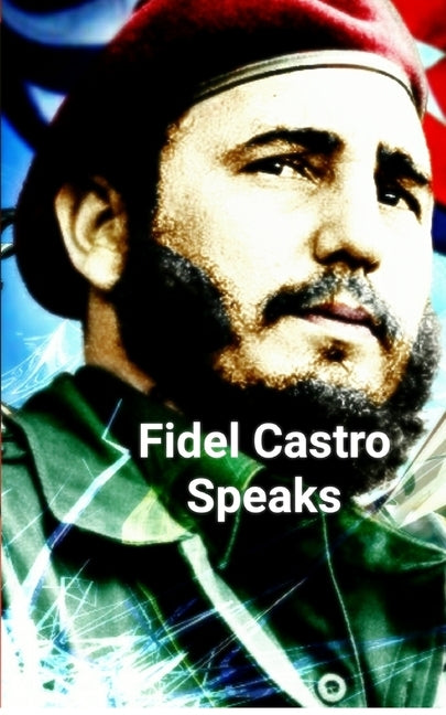 Fidel Castro Speaks by Mostofizadeh, Kambiz