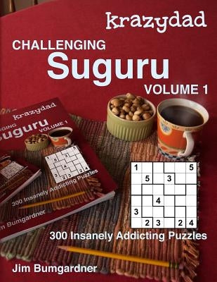 Krazydad Challenging Suguru Volume 1: 300 Insanely Addicting Puzzles by Bumgardner, Jim