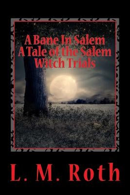 A Bane In Salem: A Tale of the Salem Witch Trials by Roth, L. M.