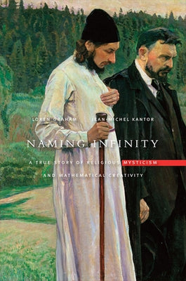 Naming Infinity: A True Story of Religious Mysticism and Mathematical Creativity by Graham, Loren