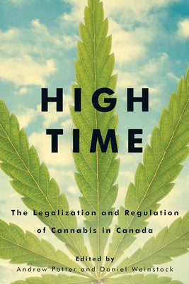 High Time: The Legalization and Regulation of Cannabis in Canada by Potter, Andrew