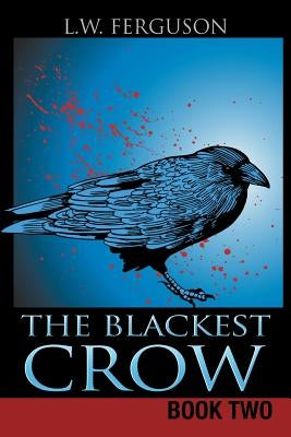 The Blackest Crow: Book Two by Ferguson, L. W.
