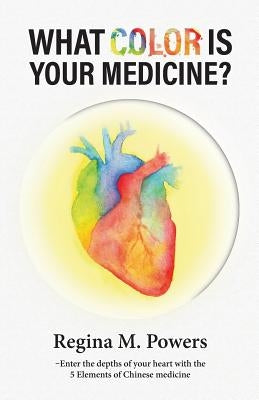 What Color is Your Medicine? by Powers, Regina