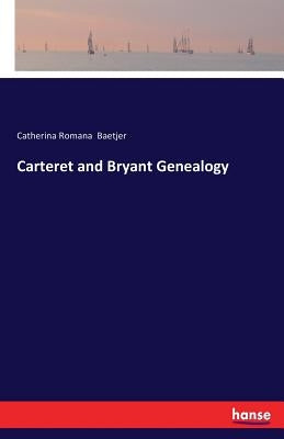Carteret and Bryant Genealogy by Baetjer, Catherina Romana