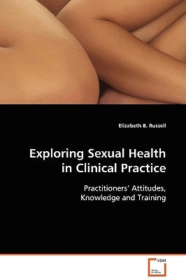 Exploring Sexual Health in Clinical Practice by Russell, Elizabeth B.