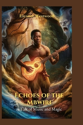 Echoes of the Mbwiri: A Tale of Music and Magic by Westwood, Eleanor