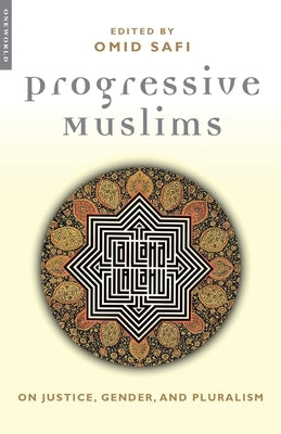 Progressive Muslims: On Justice, Gender, and Pluralism by Safi, Omid