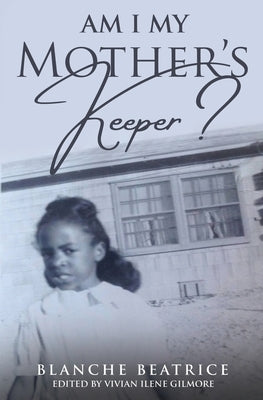 Am I My Mother's Keeper? by Beatrice, Blanche