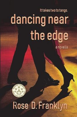 Dancing Near The Edge: A gripping psychological thriller with an edge (Novella) Short Read by Franklyn, Rose D.