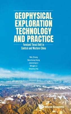 Geophysical Exploration Technology and Practice by Wei Zhang, Nanchang Kang Jianxiong Li