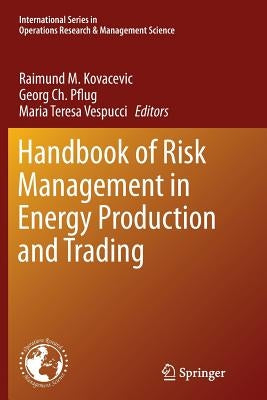 Handbook of Risk Management in Energy Production and Trading by Kovacevic, Raimund M.