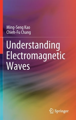 Understanding Electromagnetic Waves by Kao, Ming-Seng