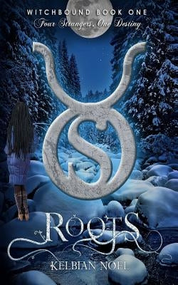 Roots: Four Strangers, One Destiny by Noel, Kelbian