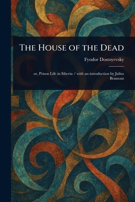The House of the Dead by Dostoyevsky, Fyodor