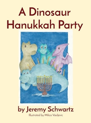 A Dinosaur Hanukkah Party by Schwartz, Jeremy
