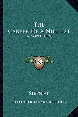 The Career Of A Nihilist: A Novel (1889) by Stepniak