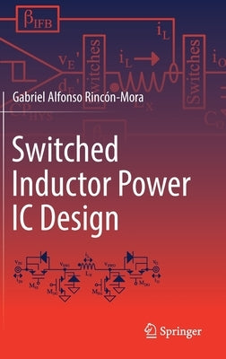 Switched Inductor Power IC Design by Rincón-Mora, Gabriel Alfonso