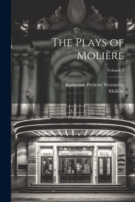 The Plays of Molière; Volume 3 by Molière, 1622-1673