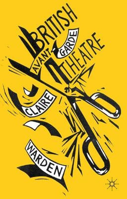 British Avant-Garde Theatre by Warden, C.