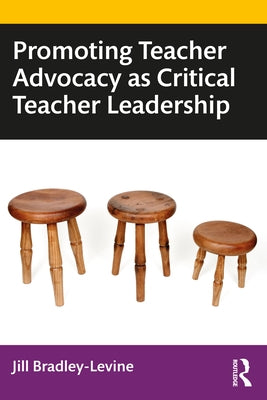 Promoting Teacher Advocacy as Critical Teacher Leadership by Bradley-Levine, Jill