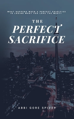 The Perfect Sacrifice by Spivey, Abbi Gore