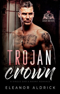 Trojan Crown: A Single Dad Age Gap Romance by Aldrick, Eleanor