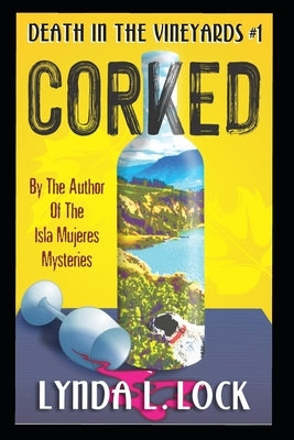 Corked: A Jessica Sanderson Death in the Vineyard Mystery #1 by Lock, Lynda L.