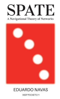 Spate: A Navigational Theory of Networks by Navas, Eduardo
