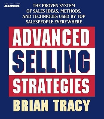 Advanced Selling Strategies: The Proven System Practiced by Top Salespeople by Tracy, Brian