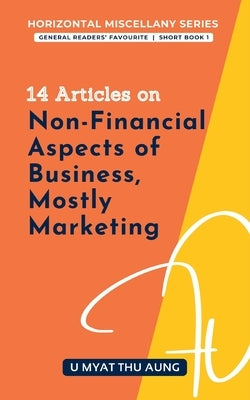 14 Articles on Non-Financial Aspects of Business, Mostly Marketing by Aung, U. Myat Thu