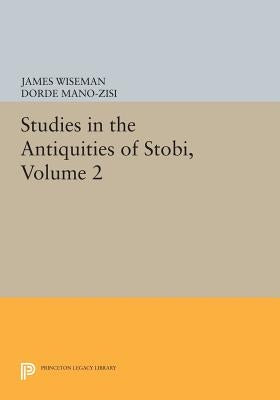 Studies in the Antiquities of Stobi, Volume 2 by Wiseman, James